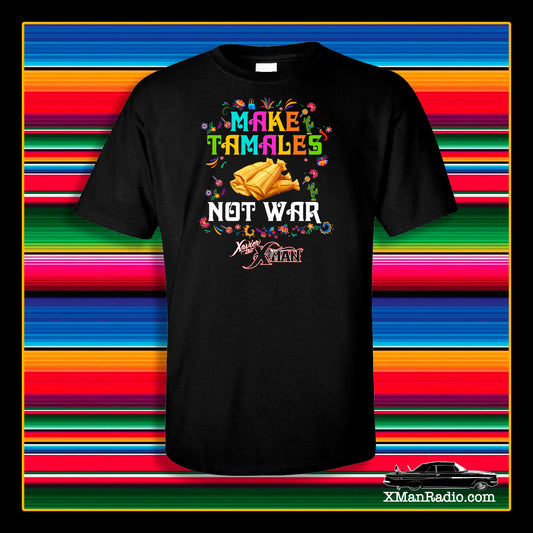 Xavier The X-Man's "Make Tamales NOT War" SHIRT